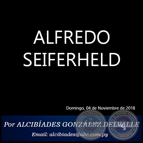 ALFREDO SEIFERHELD - Por ALCIBÍADES GONZÁLEZ DELVALLE - Domingo, 04 de Noviembre de 2018